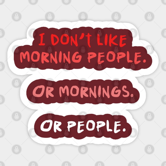 I don't like morning people. Sticker by NotoriousMedia